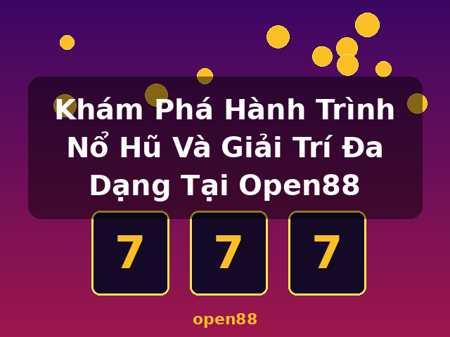 Khám Phá Hành Trình Nổ Hũ Và Giải Trí Đa Dạng Tại Open88 - open88