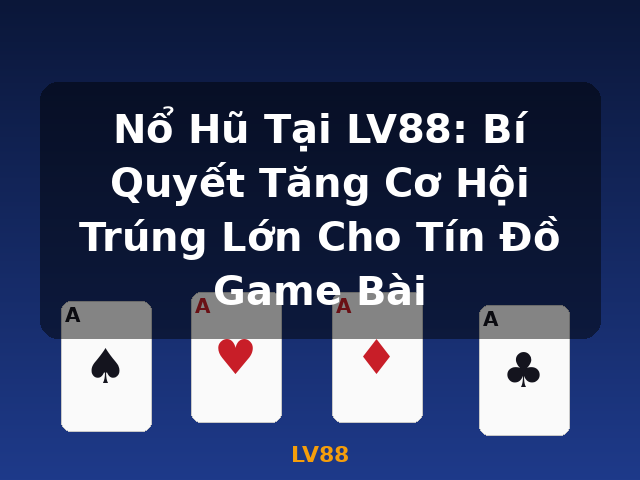 Nổ Hũ Tại LV88: Bí Quyết Tăng Cơ Hội Trúng Lớn Cho Tín Đồ Game Bài - LV88 Nổ Hũ Tại LV88: Bí Quyết Tăng Cơ Hội Trúng Lớn Cho Tín Đồ Game Bài - LV88