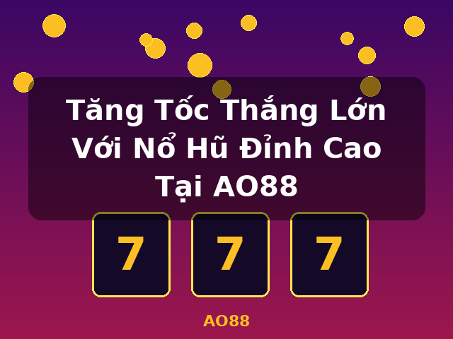 Tăng Tốc Thắng Lớn Với Nổ Hũ Đỉnh Cao Tại AO88 - AO88
