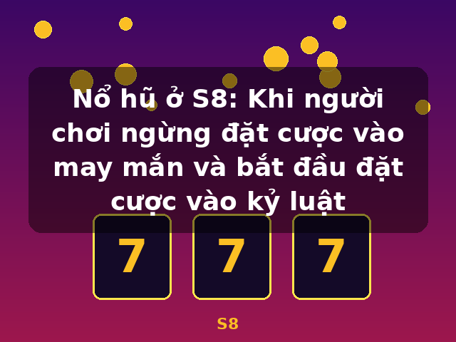 Nổ hũ ở S8: Khi người chơi ngừng đặt cược vào may mắn và bắt đầu đặt cược vào kỷ luật - S8 Nổ hũ ở S8: Khi người chơi ngừng đặt cược vào may mắn và bắt đầu đặt cược vào kỷ luật - S8