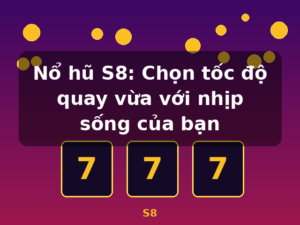 Nổ hũ S8: Chọn tốc độ quay vừa với nhịp sống của bạn - S8