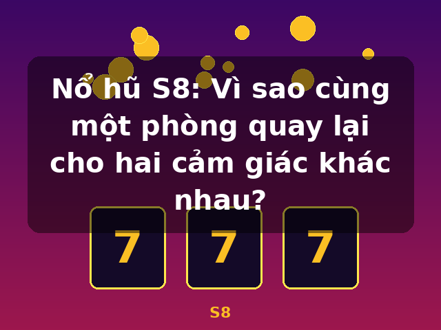 Nổ hũ S8: Vì sao cùng một phòng quay lại cho hai cảm giác khác nhau? - S8